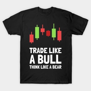 trade like a bull think like a bear T-Shirt